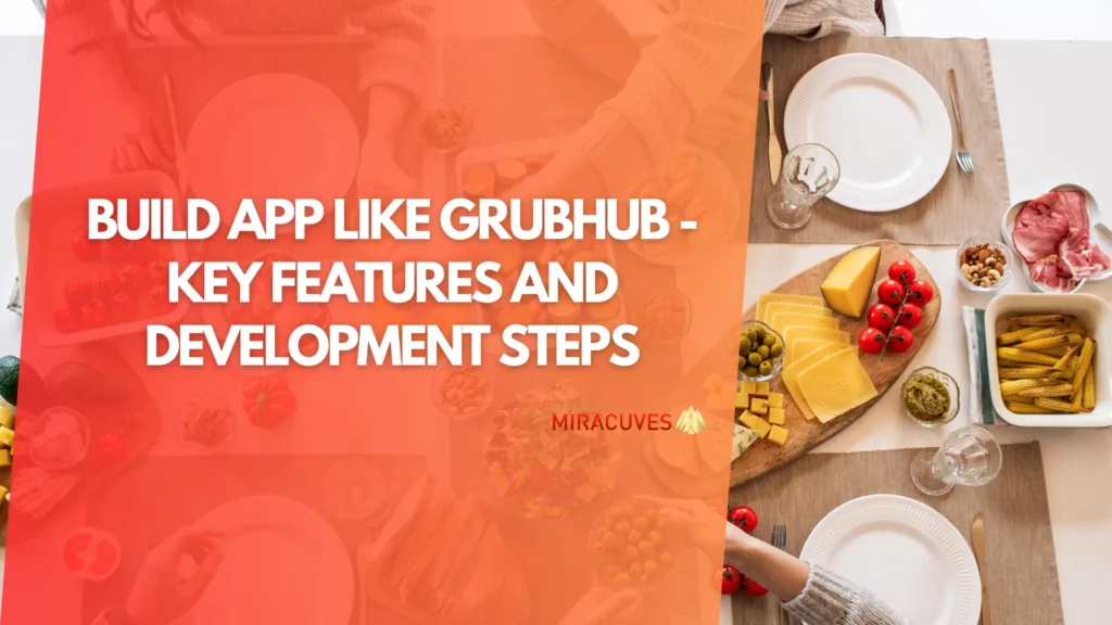 Build App Like Grubhub - Key Features and Development Steps