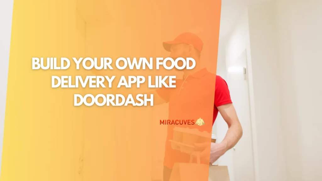 Build Your Own Food Delivery App Like DoorDash