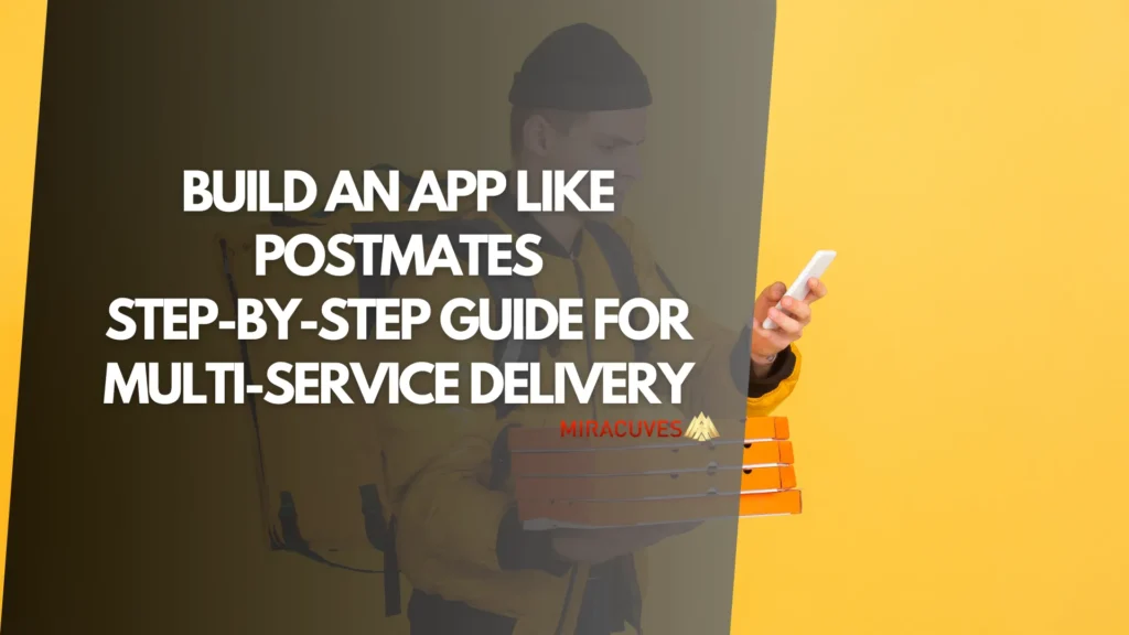 Build an App Like Postmates Step-by-Step Guide for Multi-Service Delivery