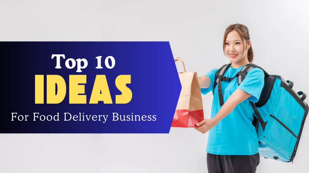 Top 10 Ideas for Food Delivery Business Startups in 2024