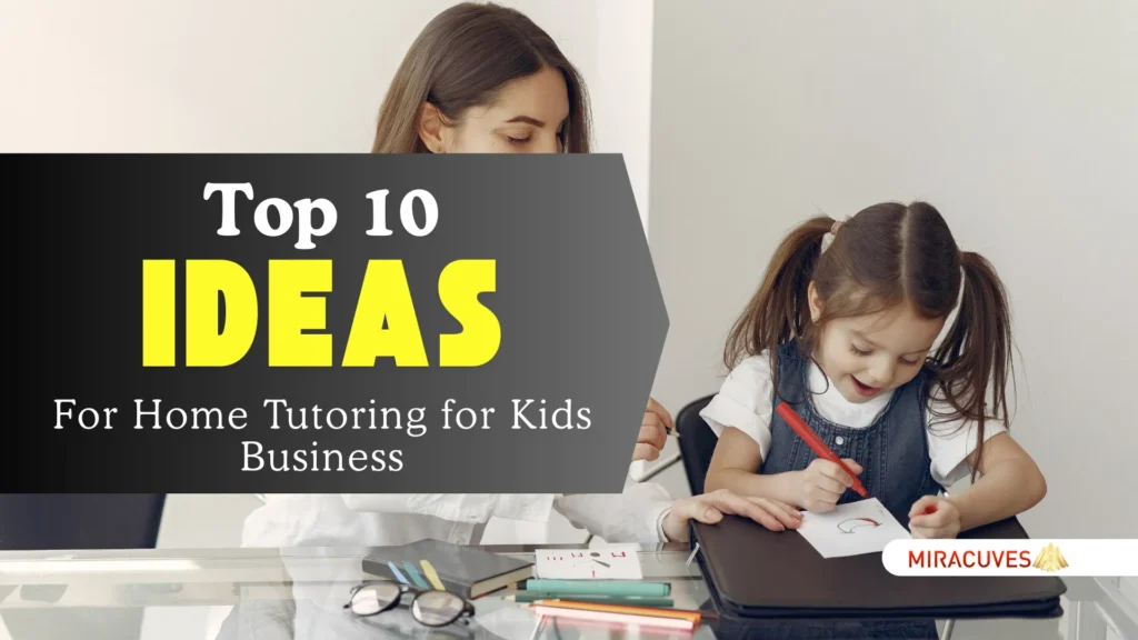 Top 10 Ideas for Home Tutoring for Kids Business Startups in 2024