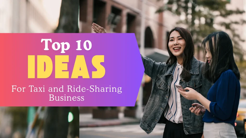 Top 10 Ideas for Taxi and Ride-Sharing Business Startups in 2024