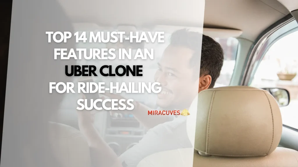 Top 14 Must-Have Features in an Uber Clone for Ride-Hailing Success