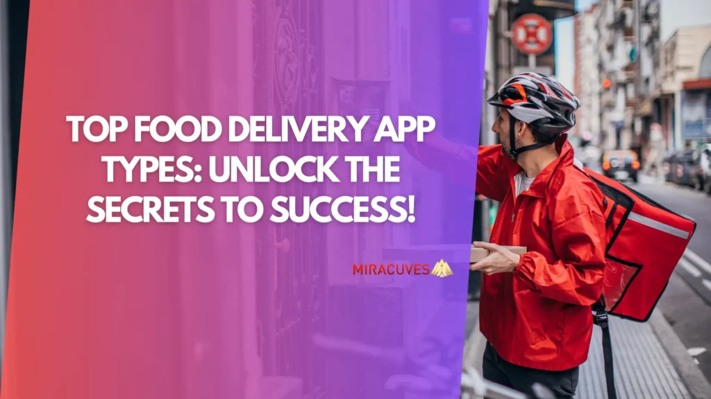 Top Food Delivery App Type Unlock the Secrets to Success