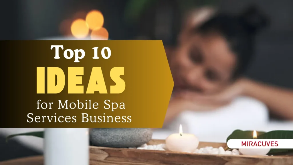 Top 10 Ideas for Mobile Spa Services Business Startups