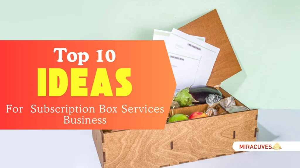 Top 10 Ideas for Subscription Box Services Business Startups