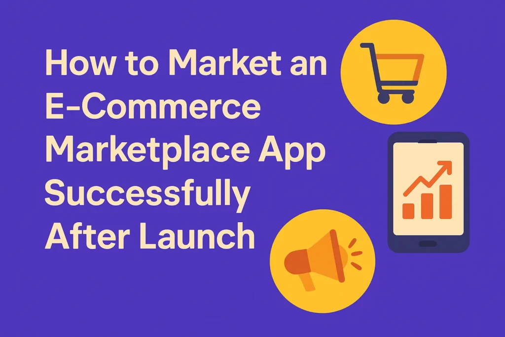 Banner image showing “How to Market an E-Commerce Marketplace App Successfully After Launch” with icons of a shopping cart, growth chart on a smartphone, and a megaphone, designed for Miracuves blog.