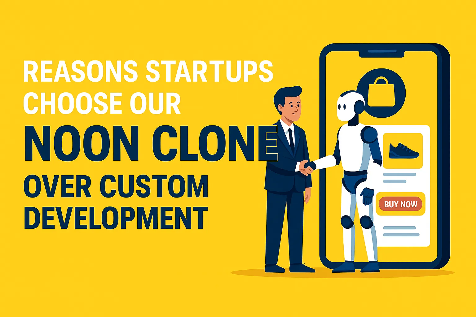 Banner showing a businessperson shaking hands with a humanoid robot beside a large smartphone displaying an eCommerce app with a "Buy Now" button, illustrating the benefits of Noon clone apps over custom development.