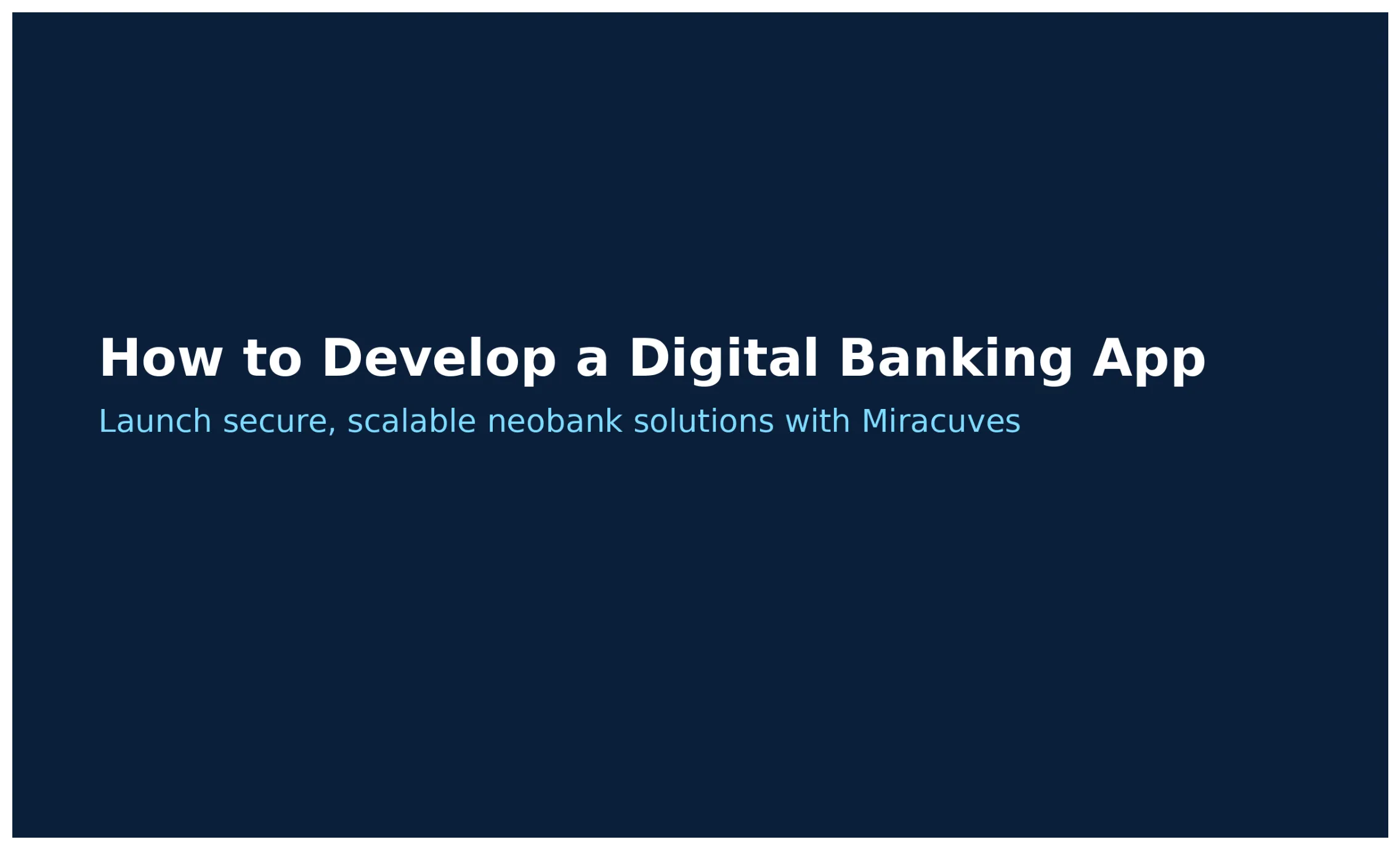 Banner image with a dark blue background displaying the text “How to Develop a Digital Banking App” and “Launch secure, scalable neobank solutions with Miracuves” in bold, modern typography.