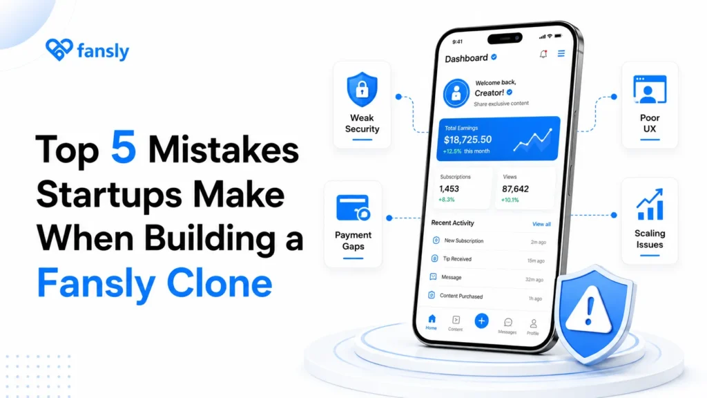 Top 5 mistakes startups make when building a Fansly clone, including security, payment, UX, and scaling issues