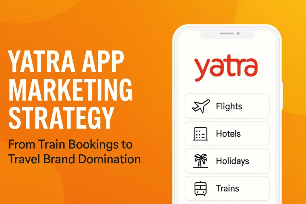"Yatra App Marketing Strategy banner with orange background and smartphone UI showing Flights, Hotels, Holidays, and Trains"