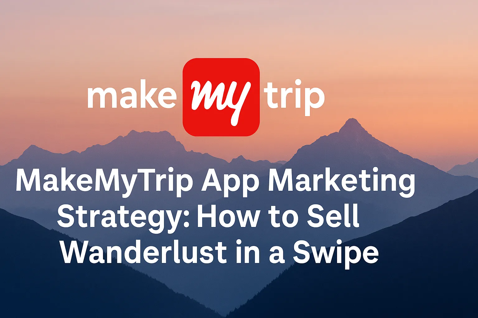 MakeMyTrip logo with marketing headline over a scenic mountain sunset background.