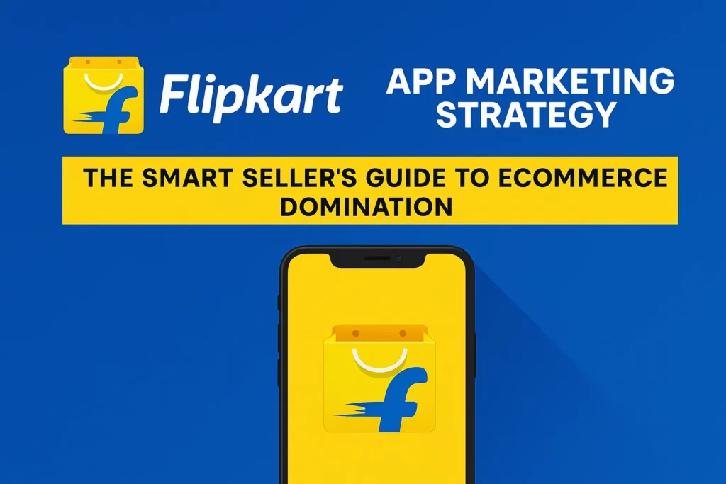 "Banner image for Flipkart App Marketing Strategy blog, featuring Flipkart logo, bold headline, and smartphone with Flipkart app icon on a vibrant blue background."