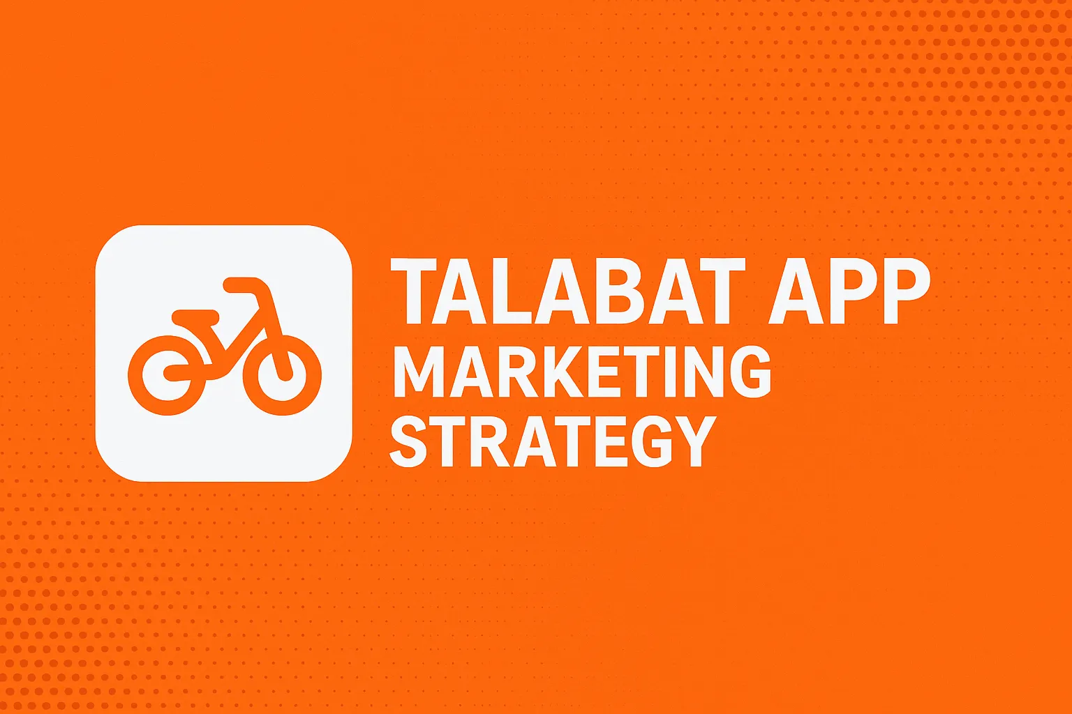Talabat App Marketing Strategy banner with orange background, white delivery bike icon, and bold white text.