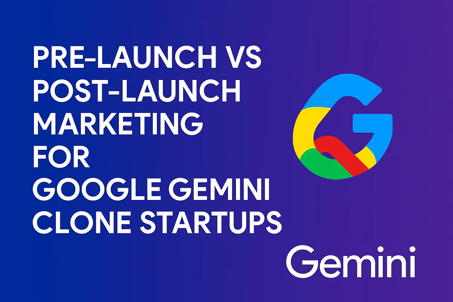 “Banner showing the text ‘Pre-launch vs Post-launch Marketing for Google Gemini Clone Startups’ beside the colorful Google Gemini logo on a blue-purple gradient background”