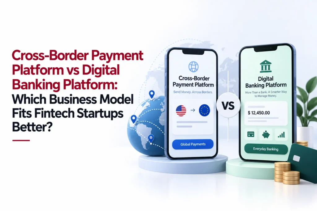 Cross-border payment platform vs digital banking platform comparison for fintech startups